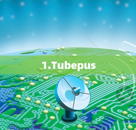 1.Tubepus