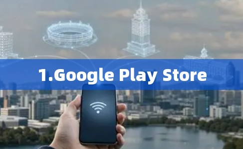 1.Google Play Store