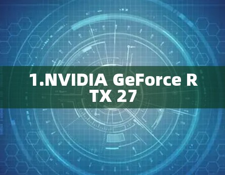1.NVIDIA GeForce RTX 27
