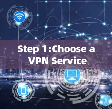 Step 1:Choose a VPN Service