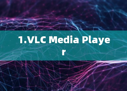 1.VLC Media Player
